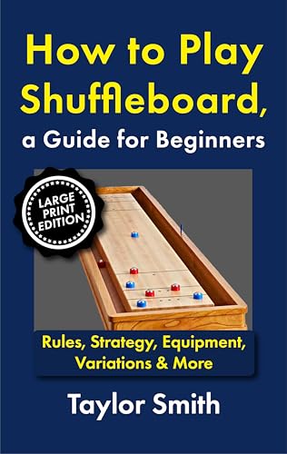 How to Play Shuffleboard, a Guide for Beginners: Rules, Strategy, Equipment, Variations & More, Large Print Edition (Pub and Bar Games, Large Print Edtions) (English Edition)
