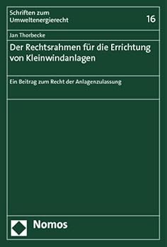 Paperback Der Rechtsrahmen Fur Die Errichtung Von Kleinwindanlagen: Ein Beitrag Zum Recht Der Anlagenzulassung [German] Book