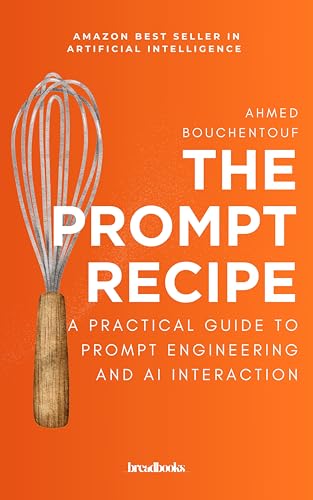 The Prompt Recipe: A Practical Guide to Prompt Engineering and AI Interaction