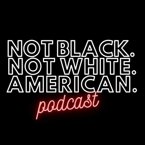 『Not Black Not White American Podcast』のカバーアート