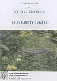  Etudes médicales sur les eaux thermales de la Chaldette (Lozère)