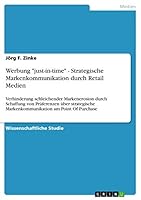 Werbung just-in-time - Strategische Markenkommunikation durch Retail Medien: Verhinderung schleichender Markenerosion durch Schaffung von Pr�ferenzen �ber strategische Markenkommunikation am Point Of 3656369127 Book Cover