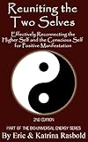 Reuniting the Two Selves: Effectively Reconnecting the Higher Self and the Conscious Self for Positive Manifestation (The Bio-Universal Energy Series Book 5)