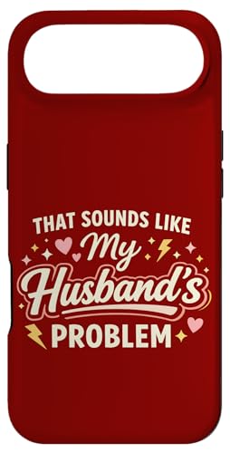 That Sounds Like My Husband�fs Problem Marriage Joke Tee �X�}�z�P�[�X iPhone Air �p