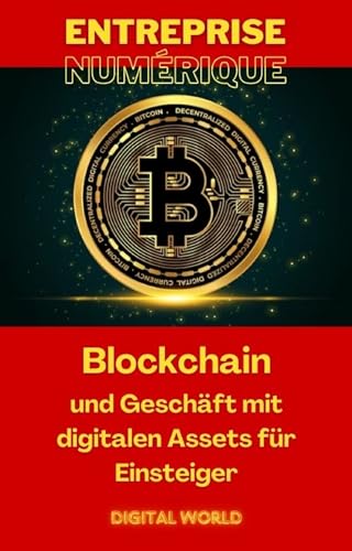 Blockchain und Geschäft mit digitalen Assets für Einsteiger (Digitales Geschäft 6) (German Edition)