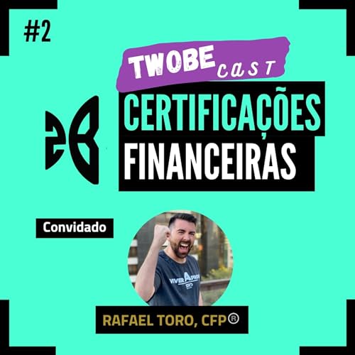 TwoBeCast - EP02- Certifica&ccedil;&otilde;es Financeiras - Rafael Toro, CFP
