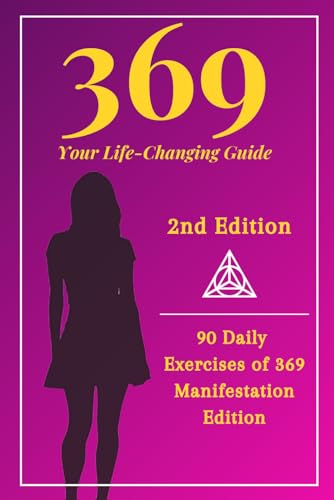 369 Your Life-Changing Guide 2nd Edition: 90 Daily Exercises of 369 Manifestation - Master the 369 M