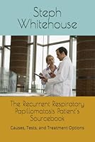 The Recurrent Respiratory Papillomatosis Patient’s Sourcebook: Causes, Tests, and Treatment Options B0G331SWPT Book Cover