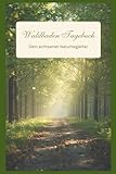 Waldbaden Tagebuch – Dein achtsamer Naturbegleiter: Mit tollen Übungen, Zitaten und viel Platz für Bilder und Notizen – für mehr Entspannung, Achtsamkeit und innere Ruhe in der Natur