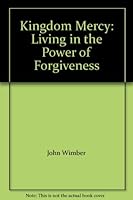 Kingdom Mercy: Living In The Power Of Forgiveness 0340488654 Book Cover
