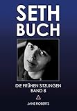 SETH-BUCH - DIE FRÜHEN SITZUNGEN, Band 8 - Jane Roberts, Robert F. Butts 