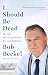 I Should Be Dead: My Life Surviving Politics, TV, and Addiction