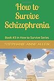 How to Survive Schizophrenia: Book #3 in How to Survive Series