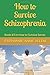 How to Survive Schizophrenia: Book #3 in How to Survive Series
