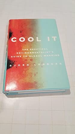 Cool It: The Skeptical Environmentalist's Guide to Global Warming