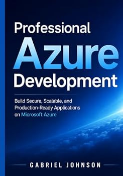 Paperback Professional Azure Development: Build Secure, Scalable, and Production-Ready Applications on Microsoft Azure Book
