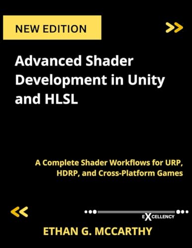  Advanced Shader Development in Unity and HLSL: A Complete Shader Workflows for URP, HDRP, and Cross-Platform Games