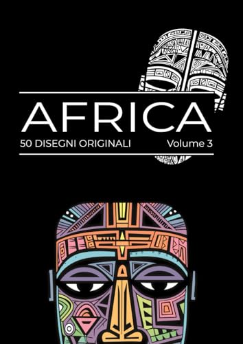 Libro da Colorare per Adulti - 50 Maschere e Volti Africani: Colorazione Mosaico