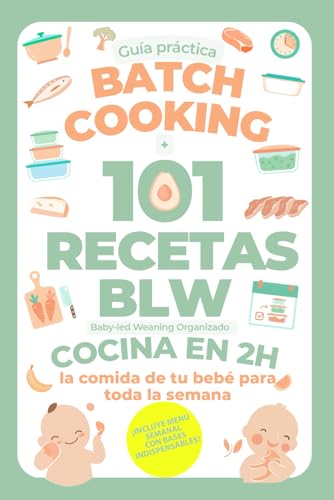 Batch Cooking + 101 recetas BLW: Baby led Weaning Organizado - Co...