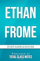 Ethan Frome Study Guide & Outline (Total Class Notes Study Guides) 1980590699 Book Cover