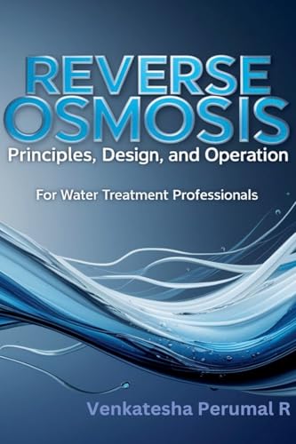 Reverse Osmosis Principles, Design, and Operation for Water Treatment Professionals
