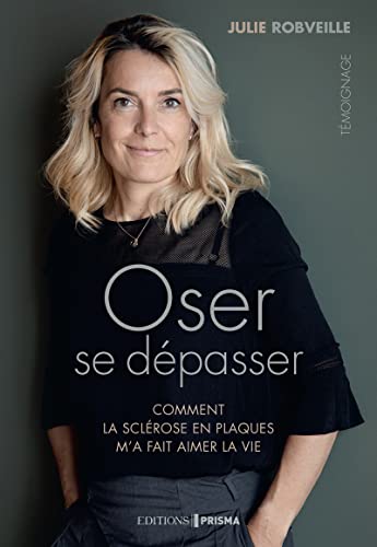 Oser se dépasser - Comment la sclérose en plaques m'a fait...