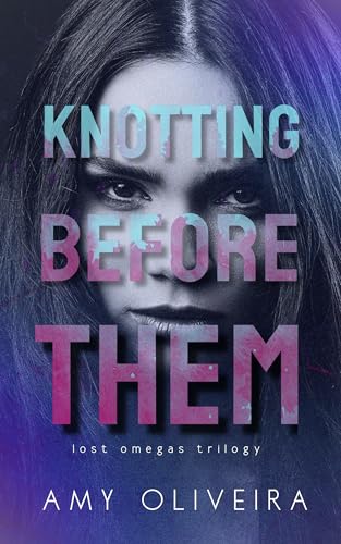Knotting Before Them: An omegaverse why choose romance (Lost Omegas Book 1)