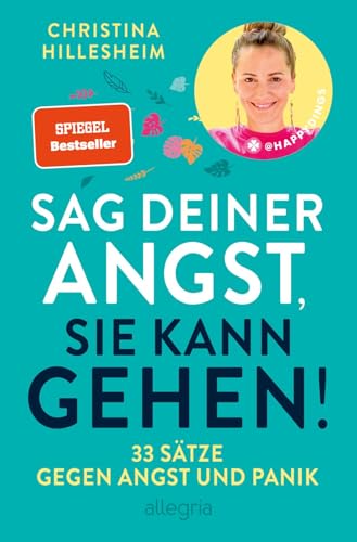 Sag deiner Angst, sie kann gehen!: 33 Sätze gegen Angst und Panik...