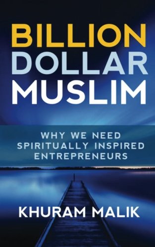 Billion Dollar Muslim: Why We Need Spiritually Inspired Entrepreneurs