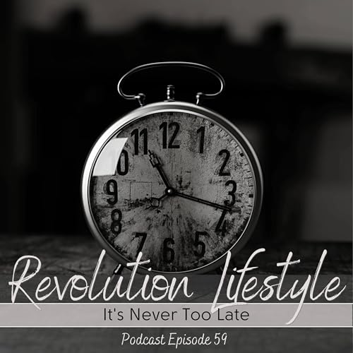 Episode 59: It's Never Too Late
