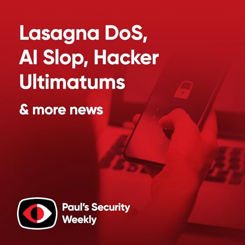 Lasagna DoS, AI Slop, Hacker Ultimatums - PSW #890 Podcast Por arte de portada