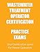 Practice Exams: Wastewater Treatment Operator Certification