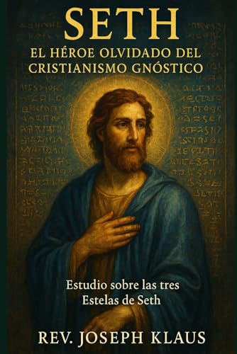 Seth: El Héroe Olvidado del Cristianismo Gnóstico: Estudio sobre las tres Estelas de Seth - Apócrifos (Spanish Edition)