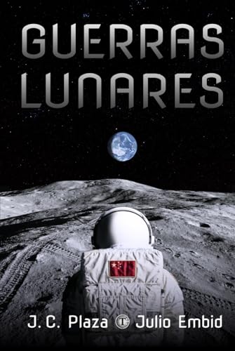 Guerras Lunares: Una novela de ciencia ficción realista sobre el futuro de la colonización de la Luna