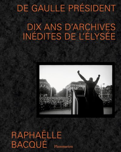 De Gaulle Président: Dix ans d'archives inédites de...