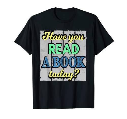 ¿Has leído un libro hoy Camiseta