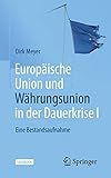 Europäische Union und Währungsunion in der Dauerkrise I: Eine Bestandsaufnahme
