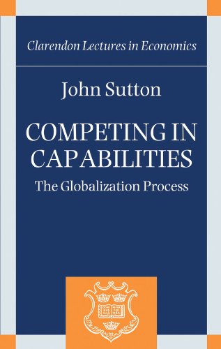 Competing in Capabilities: The Globalization Process (Clarendon Lectures in Economics)