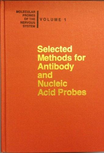 Selected Methods for Antibody and Nucleic Acid Probes (Molecular Probes of the Nervous System, Vol 1) Hardcover – 1 Jan. 1993