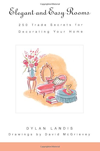 Elegant and Easy Rooms: 250 Trade Secrets for Decorating Your Home