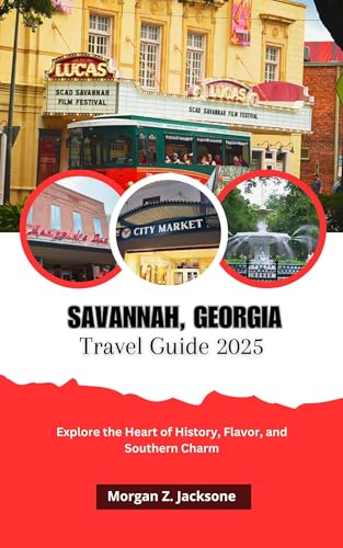 SAVANNAH, GEORGIA TRAVEL GUIDE 2025: Explore the Heart of History, Flavor, and Southern Charm