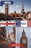 London and Paris Travel Guide 2026: Discover the Soul of London and the Spirit of Paris – A Complete 2026 Travel Companion to Europe’s Greatest Capitals
