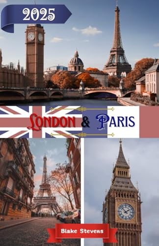London and Paris Travel Guide 2026: Discover the Soul of London and the Spirit of Paris – A Complete 2026 Travel Companion to Europe’s Greatest Capitals