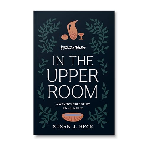 With The Master In The Upper Room - A Women's Bible Study on John 13-17