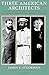Three American Architects: Richardson, Sullivan, and Wright, 1865-1915