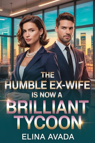 The Humble Ex-wife Is Now A Brilliant Tycoon: A Divorce