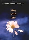  Stay With Me by Garret Freymann-Weyr (2006-04-24)