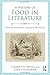 A History of Food in Literature: From the Fourteenth Century to the Present