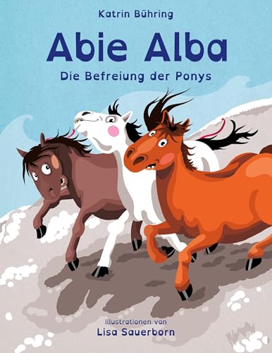 Abie Alba - Die Befreiung der Ponys: Kinderbuch in Reimen