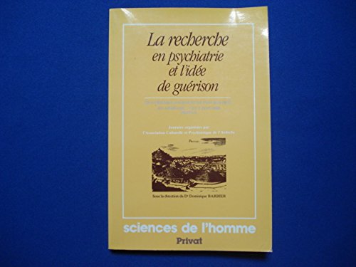 LA RECHERCHE EN PSYCHIATRIE ET L'IDEE DE GUERISON. 4èmes journées de psychiatrie en Ardèche, Privas,  4 et 5 juin 1988